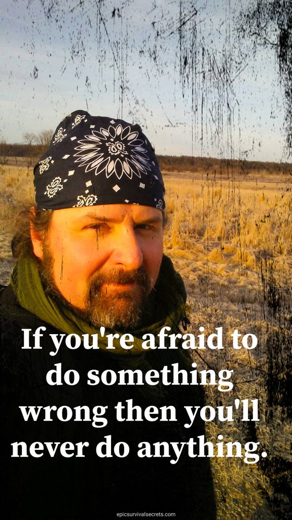 if your afraid to do something wrong then you'll never do anything