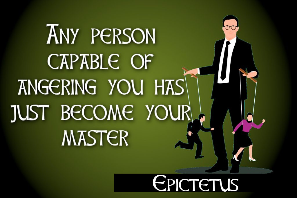any person capable of angering you has just become your master